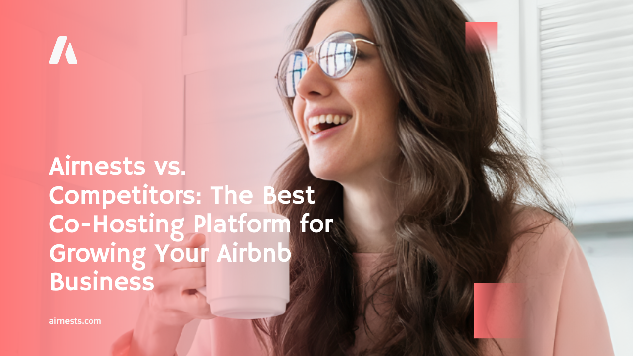 Airnests vs. Competitors: The Best Co-Hosting Platform for Growing Your Airbnb Business