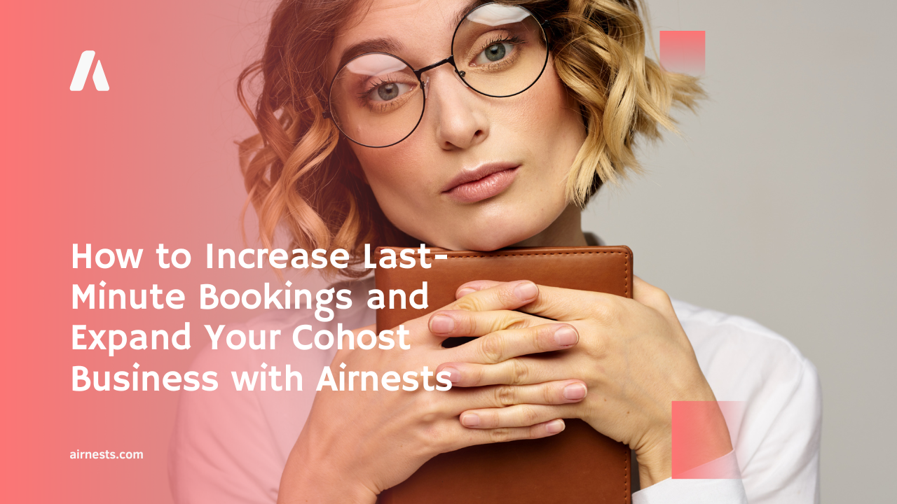 How to Increase Last-Minute Bookings and Expand Your Cohost Business with Airnests