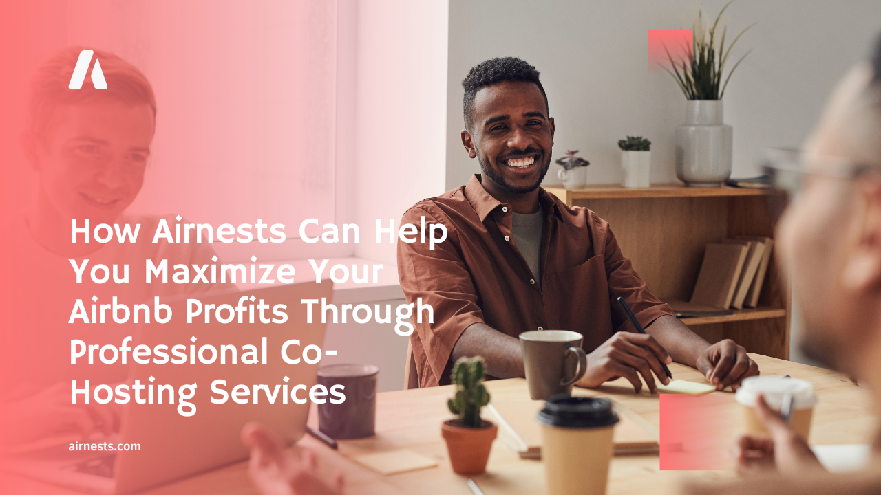 How Airnests Can Help You Maximize Your Airbnb Profits Through Professional Co-Hosting Services