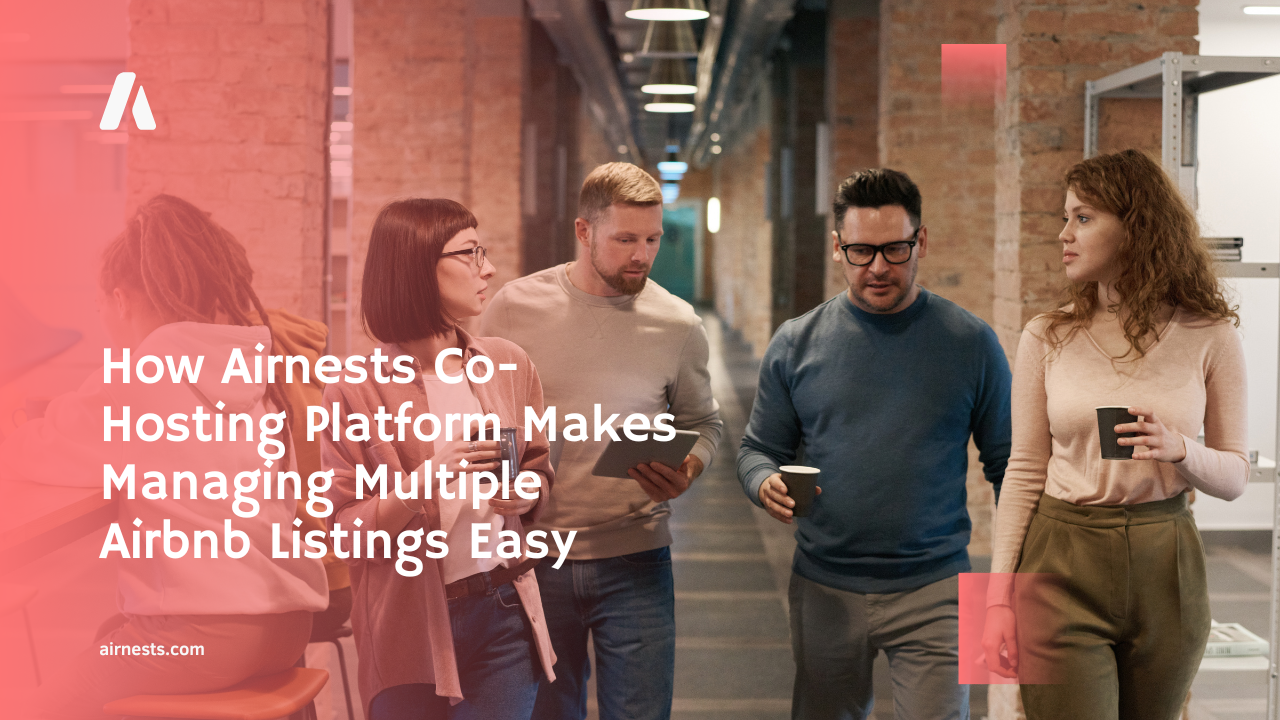How Airnests Co-Hosting Platform Makes Managing Multiple Airbnb Listings Easy