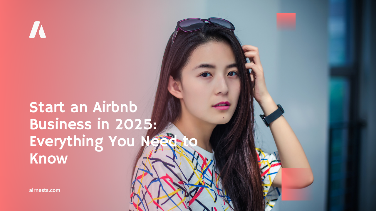 Start an Airbnb Business in 2025: Everything You Need to Know