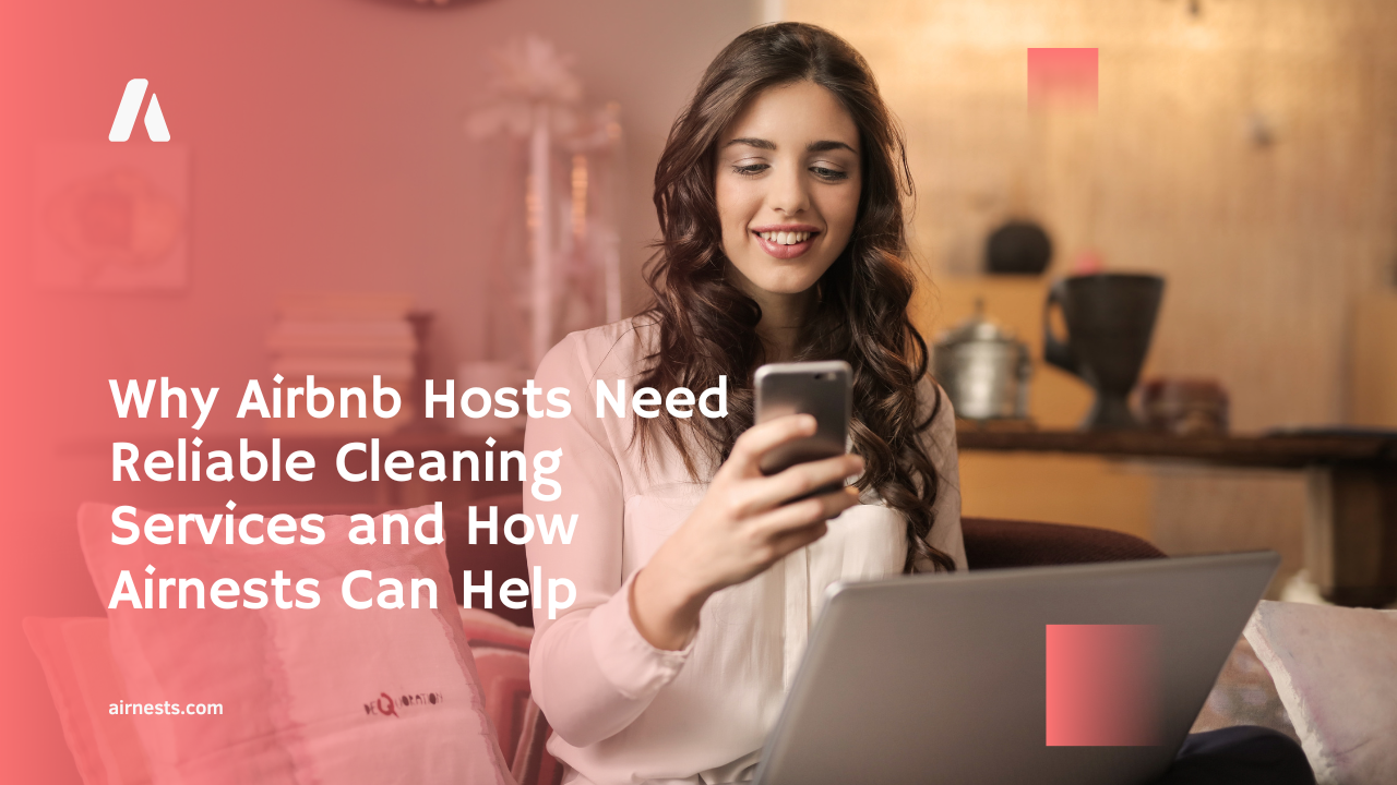 Why Airbnb Hosts Need Reliable Cleaning Services and How Airnests Can Help
