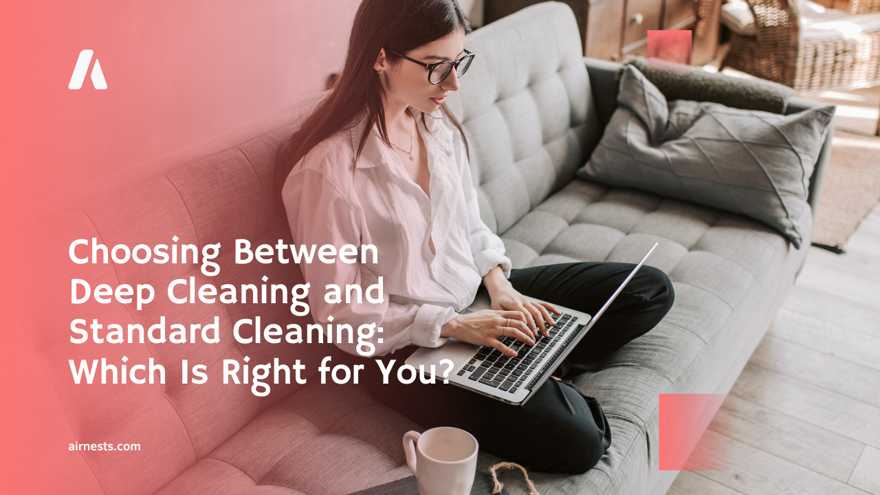 Choosing Between Deep Cleaning and Standard Cleaning: Which Is Right for You?