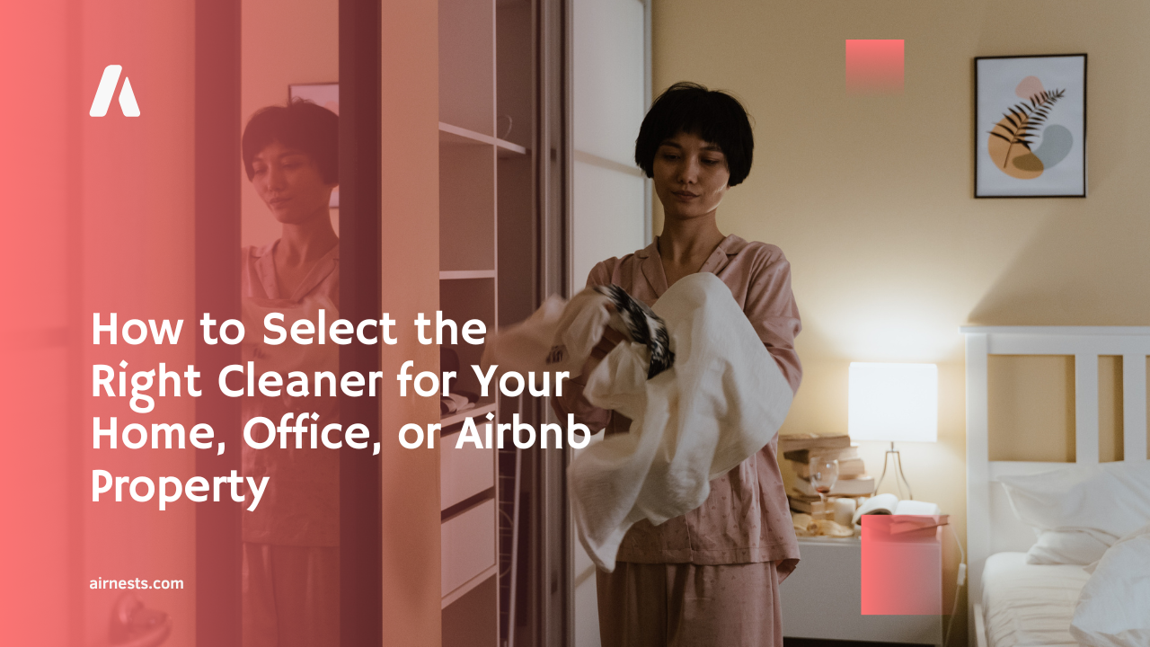 How to Select the Right Cleaner for Your Home, Office, or Airbnb Property