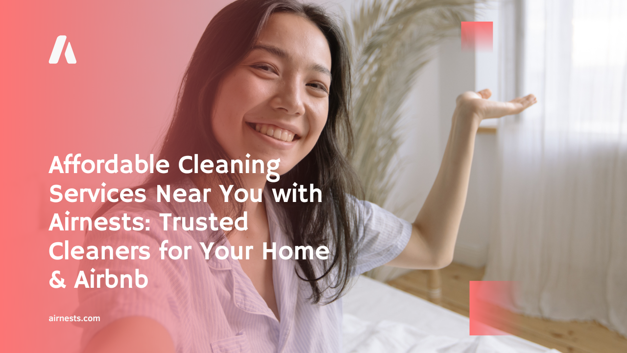 Affordable Cleaning Services Near You with Airnests: Trusted Cleaners for Your Home & Airbnb